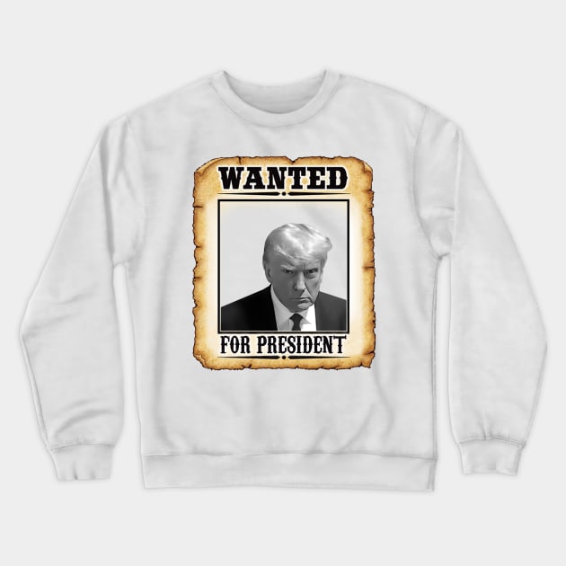 Wanted Donald Trump For President 2024 Crewneck Sweatshirt by RetroPrideArts